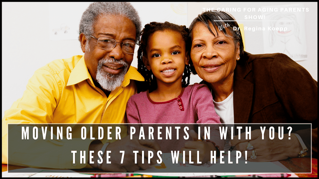 Read more about the article Moving Older Parents in With You? These 7 Tips Will Help
